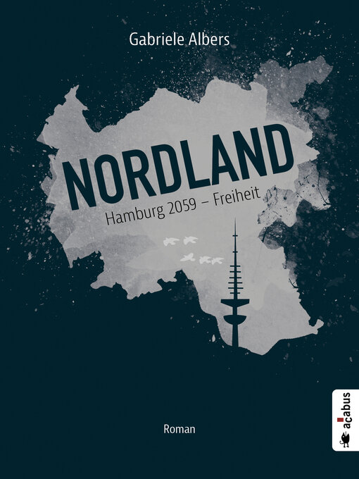 Title details for Nordland. Hamburg 2059--Freiheit by Gabriele Albers - Available